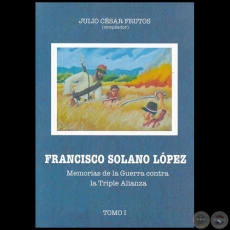 FRANCISCO SOLANO LÓPEZ - Tomo I - Compilador: JULIO CÉSAR FRUTOS - Año 2017